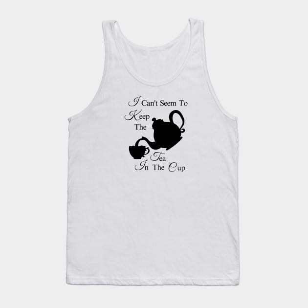 Gossiping Design - I Can't Seem To Keep The Tea In The Cup Tank Top by MCsab Creations